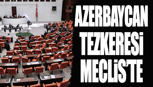 Azerbaycan tezkeresi Meclis te