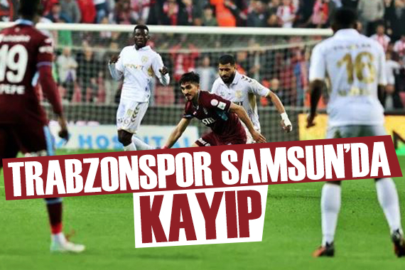 Trabzonspor, Samsun deplasmanında kayıp