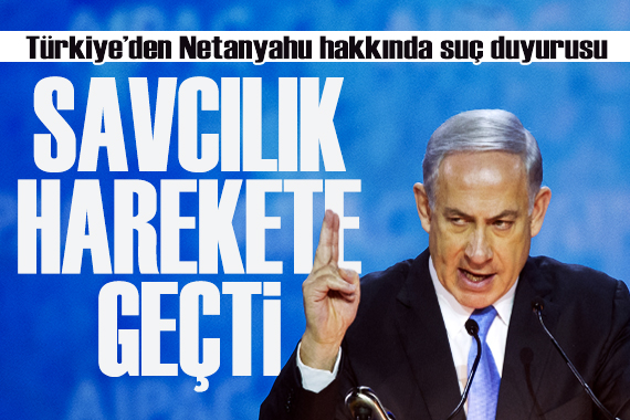 Türkiye den Netanyahu hakkında suç duyurusu!