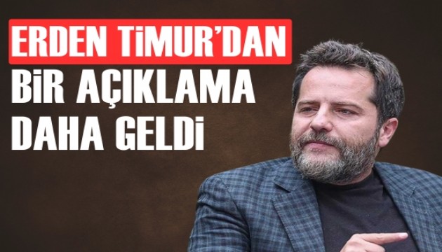 Erden Timur'dan bir a��klama daha geldi