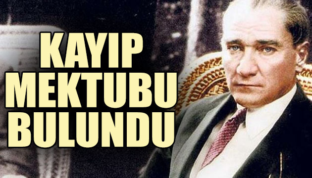 Atatürk’ün kayıp mektubu bulundu