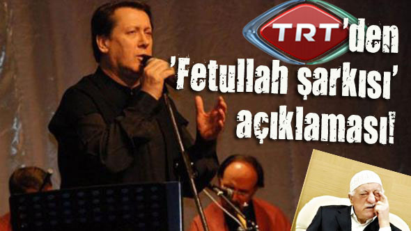 TRT den  Fetullah şarkısı  açıklaması