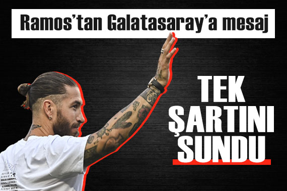 Sergio Ramos tan Galatasaray a mesaj: Tek şartını açıkladı!