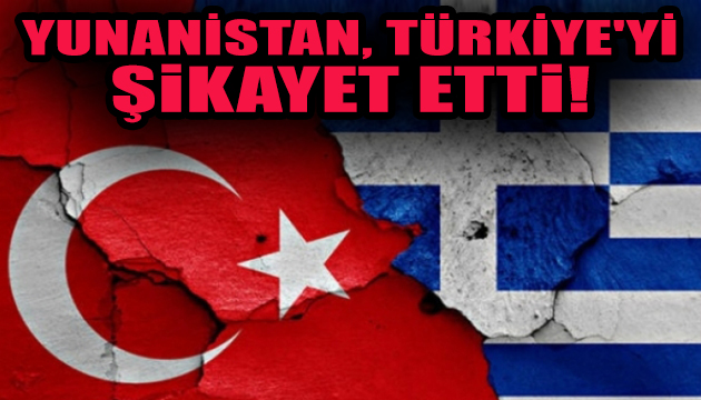 Yunanistan, Türkiye yi BM’ye şikayet etti