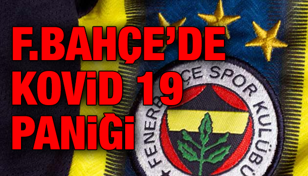 Fenerbahçe de Kovid 19 paniği!