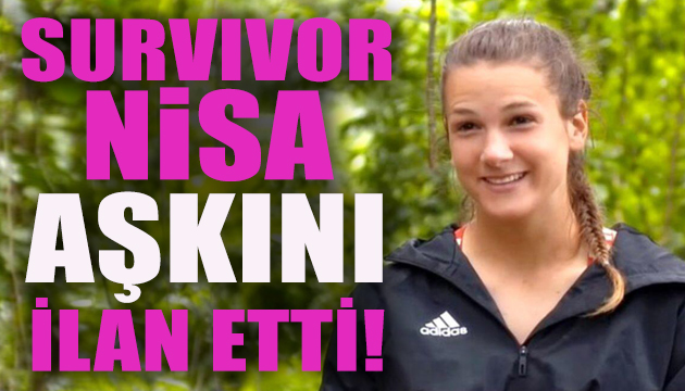 Survivor Nisa aşkını ilan etti!