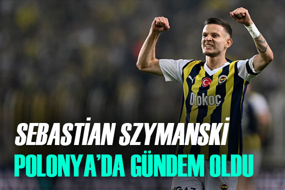 Fenerbahçe nin yıldızı Szymanski ülkesinde gündem oldu