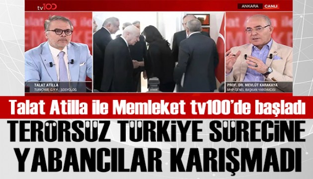 Talat Atilla ile Memleket tv100'de ba�lad�: Ter�rs�z T�rkiye'ye yabanc� kimse kar��mad�