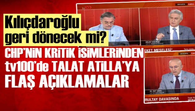 Kurultay'da aibe var m, Kemal Kldarolu dnecek mi? CHP'nin kritik isimleri tv100'de Talat Atilla'ya aklad!
