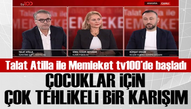 Talat Atilla ile Memleket TV100'de ba�lad�: �ocuklarda tehlikeli kar���m