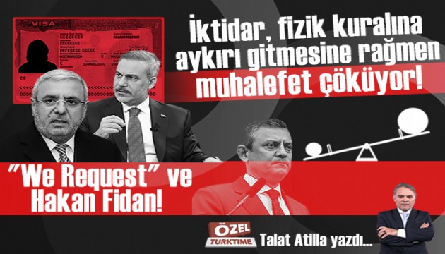 'We Request' ve Hakan Fidan! �ktidar, fizik kural�na ayk�r� gitmesine ra�men muhalefet ��k�yor!