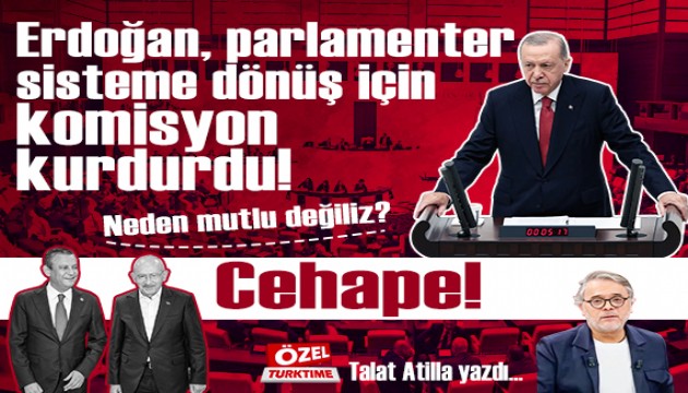 Erdo�an, parlamenter sisteme d�n�� i�in komisyon kurdurdu! Neden mutlu de�iliz? Cehape!