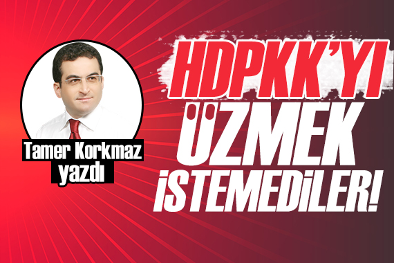 Tamer Korkmaz: HDPKK yı üzmek istemediler!