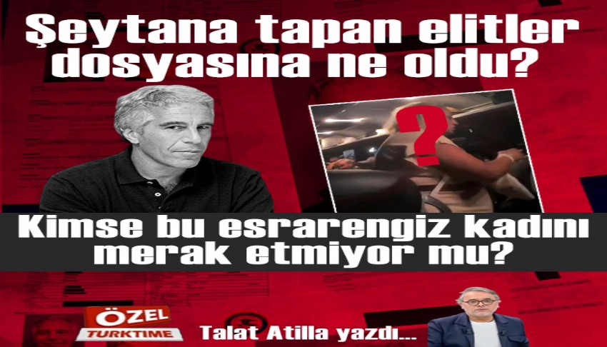 �eytana tapan elitler dosyas�na ne oldu? Kimse bu esrarengiz kad�n� merak etmiyor mu?