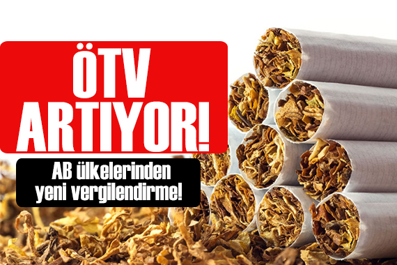 AB tütün ürünlerinde ÖTV yi artırıyor!