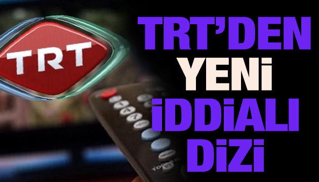 TRT den yeni iddialı dizi geliyor!