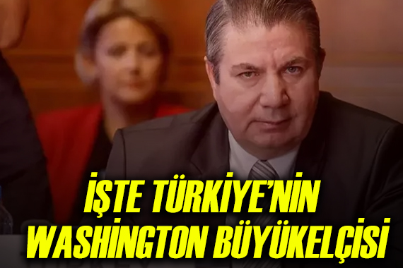 İşte Türkiye nin Washington Büyükelçisi
