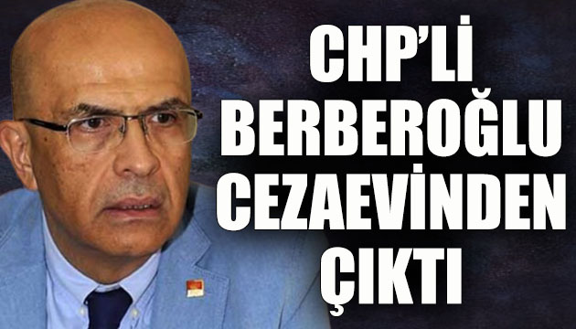 CHP li Berberoğlu cezaevinden çıktı