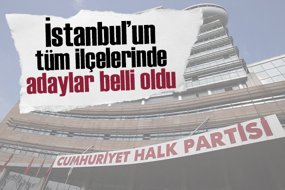 CHP nin İstanbul adayları belli oldu