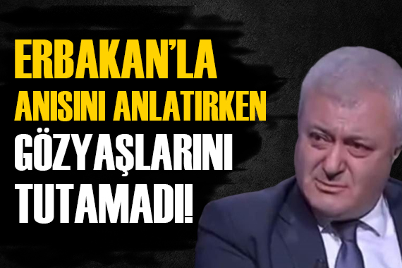 Tuncay Özkan: Erbakan la ilgili anısını anlatırken gözyaşlarını tutamadı!