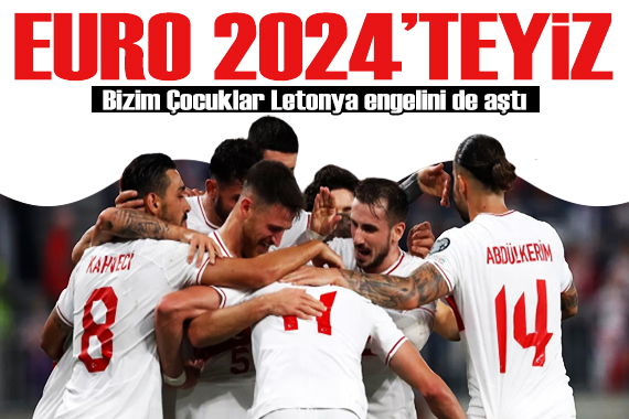 Bizim Çocuklar Letonya engelini de aştı... Türkiye EURO 2024 biletini aldı!