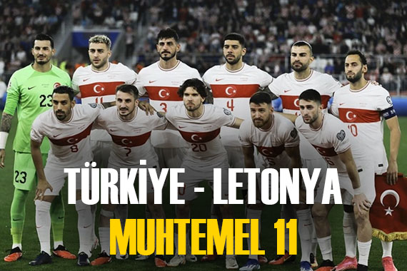 Türkiye - Letonya maçının muhtemel 11 i