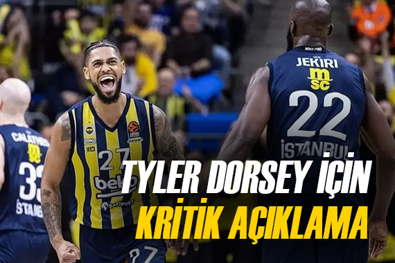 Fenerbahçe Beko dan Tyler Dorsey için sakatlık açıklaması