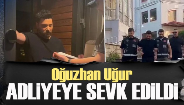 O�uzhan U�ur adliyeye sevk edildi