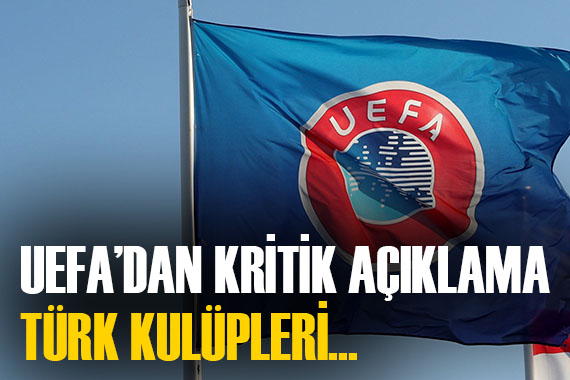UEFA dan kritik açıklama! 4 Türk kulübünü de ilgilendiriyor! Beşiktaş a iyi haber