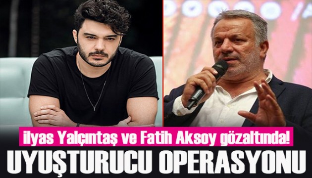 Uyu�turucu soru�turmas� s�r�yor: �lyas Yal��nta� ve Fatih Aksoy g�zalt�nda!