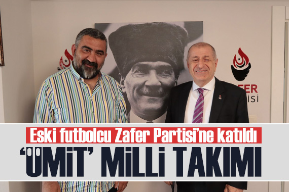 Eski Fenerbahçeli futbolcu Ümit Özat Zafer Partisi ne katıldı