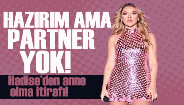 Hadise'den anne olma itiraf� geldi: Tabii �nce do�ru partneri bulmak laz�m