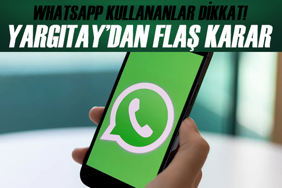WhatsApp kullananlar dikkat! Yazışmalar delil oldu