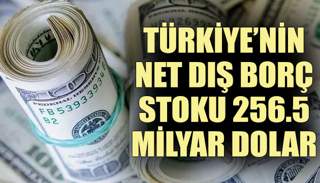 Türkiye nin net dış borç stoku 256.5 milyar dolar!