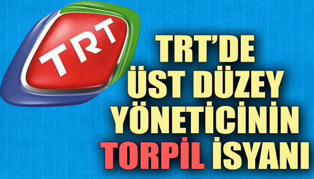 TRT de üst düzey yöneticinin  torpil  isyanı!