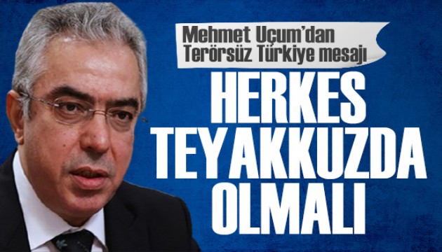 Mehmet Uum'dan Terrsz Trkiye mesaj: Siyasi gndeme malzeme yaplamaz