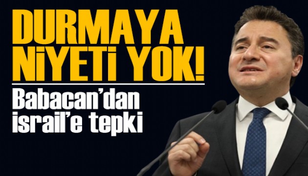 Babacan'dan srail'e tepki: Gz dnm ynetimin durmaya niyeti yok