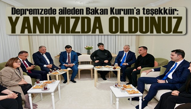 Bakan Kurum depremzede ailenin evine misafir oldu