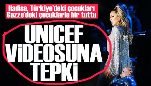 Hadise'nin UNICEF videosu tepki ald�: T�rkiye'yi Gazze'yle bir tuttu