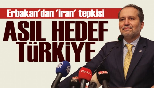 Fatih Erbakan'dan �ran tepkisi: As�l hedef T�rkiye