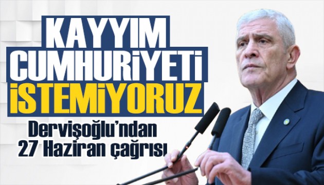 Dervi�o�lu'ndan 27 Haziran �a�r�s�: Kayy�m cumhuriyeti istemiyoruz!