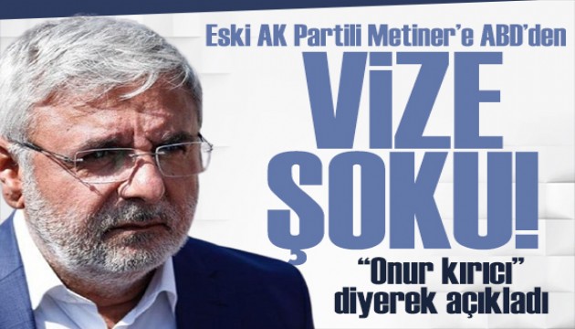 Eski AK Partili Metiner'e vize �oku: Onur k�r�c� diyerek a��klad�