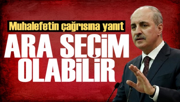 Numan Kurtulmu�'tan muhalefete yan�t: Ara se�im olabilir