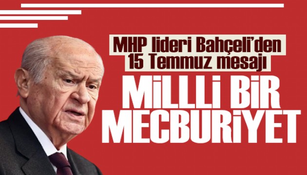 Bah�eli'den 15 Temmuz mesaj�: Milli bir mecburiyet