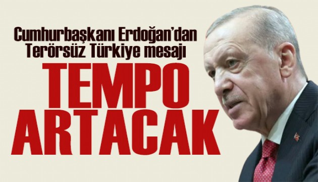 Erdo�an'dan Ter�rs�z T�rkiye mesaj�: Tempo artacak