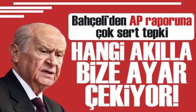 Bah�eli'den AP raporuna tepki: Hangi ak�lla bize ayar �ekiyor!