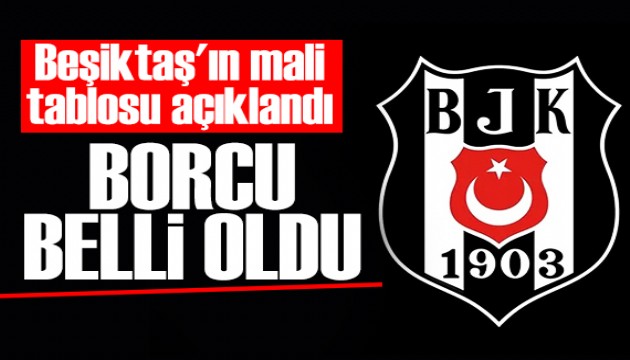 Be�ikta�'�n mali tablosu ortaya ��kt�: Be�ikta�'�n borcu 26 milyar TL'yi ge�ti
