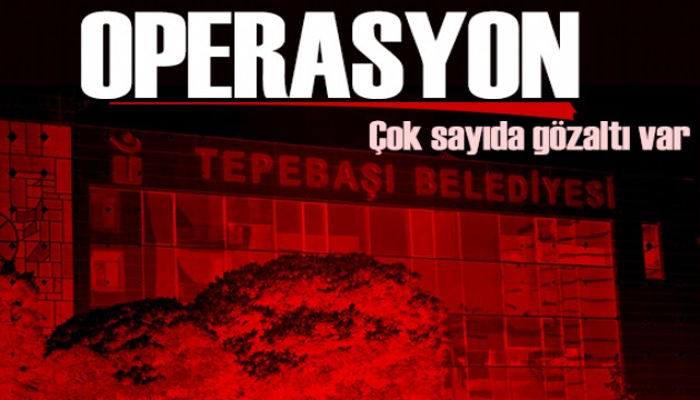 Tepeba�� Belediyesine operasyon! �ok say�da g�zalt�