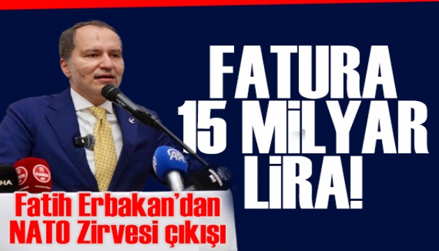 Fatih Erbakan'dan NATO Zirvesi ��k���: Zirvenin faturas� 15 milyar lira!