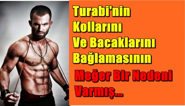 Turabi'nin Kollarını Ve Bacaklarını Bağlamasının Meğer Bir Nedeni Varmış... - 1. fotoğraf